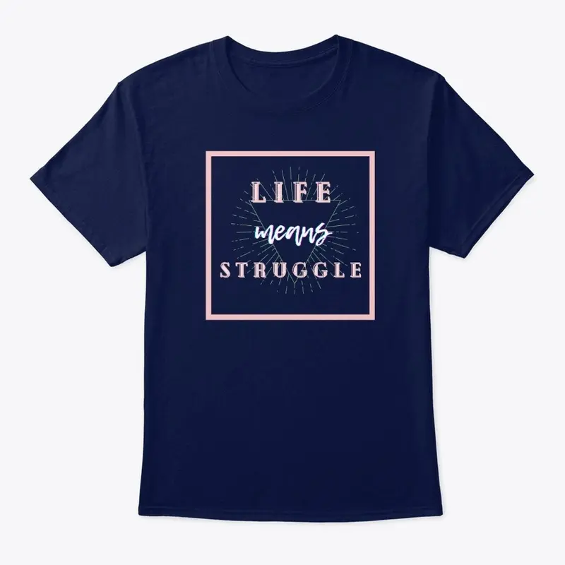 Life means struggle